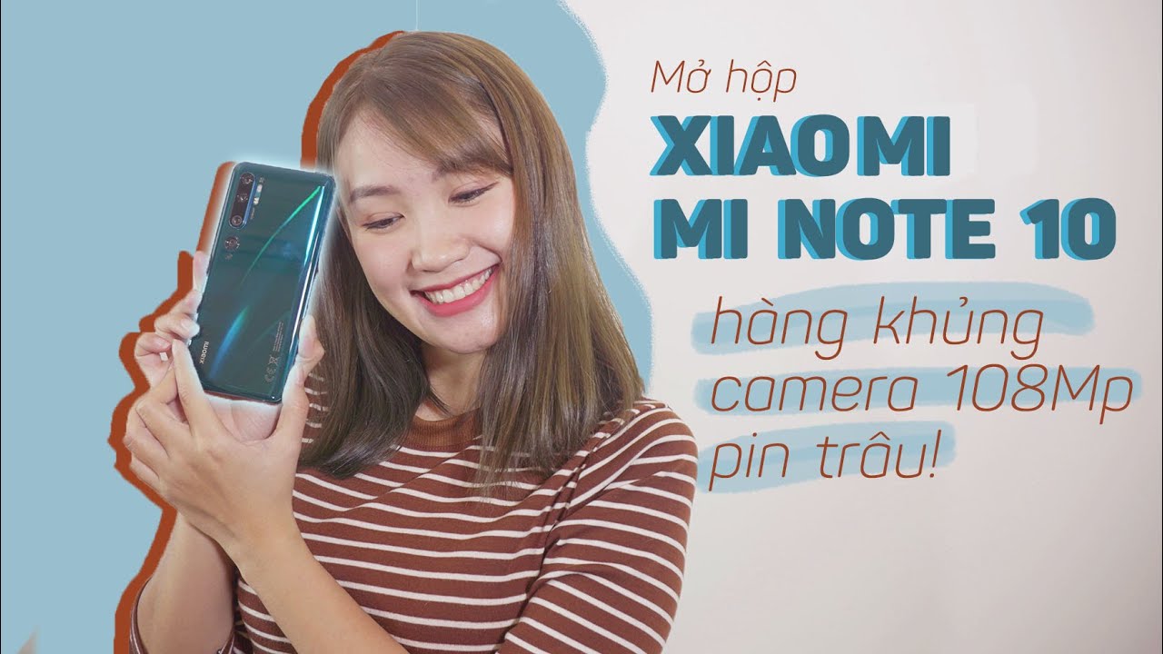 Mở hộp Xiaomi Mi Note10 hàng khủng: camera 108Mp, pin trâu!!!