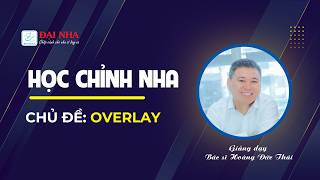 Học chỉnh nha - Overlay. Giảng dạy Dr Thái với hơn 26 năm kinh nghiệm chỉnh nha. #niengrang #dainha