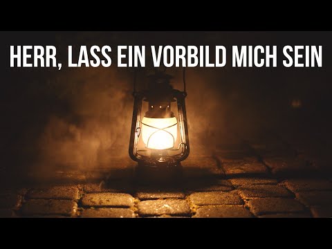 Herr lass ein Vorbild mich sein