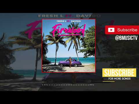 Fresh L - Firewood Ft. Davido (OFFICIAL AUDIO 2018)
