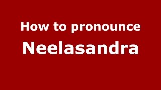 How to pronounce Neelasandra