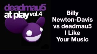Billy Newton-Davis vs deadmau5 / I Like Your Music (Original Mix)
