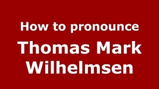 How to pronounce Thomas Mark Wilhelmsen