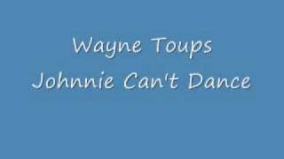 Wayne Toups   Johnnie Can't Dance