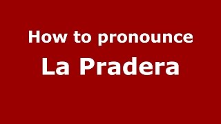 How to pronounce La Pradera