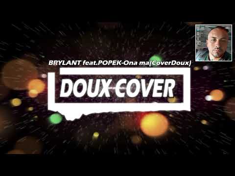 BRYLANT feat.POPEK-Ona ma(CoverDoux)