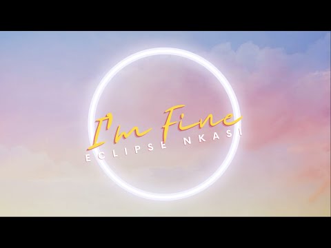 Eclipse Nkasi - I'm Fine (Lyric Video)