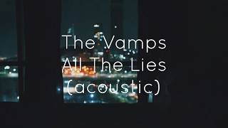 The Vamps - All The Lies || acoustic || Lyrics
