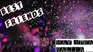 BEST FRIENDS/HAY OTRA SALIDA(inglés-español)