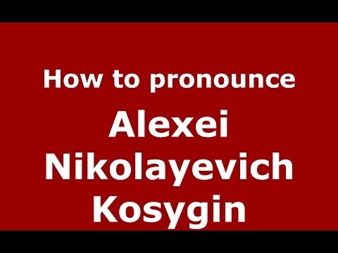 How to pronounce Alexei Nikolayevich Kosygin (Russian/Russia) - PronounceNames.com