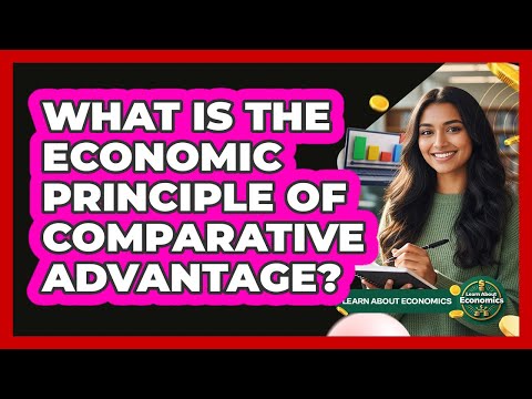 What Is The Economic Principle Of Comparative Advantage?