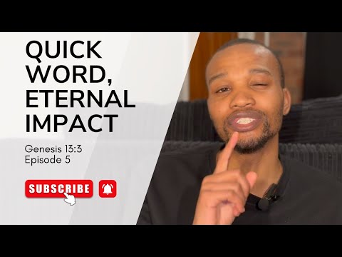 Quick Word, Eternal Impact | Episode 5 | Genesis 13:3