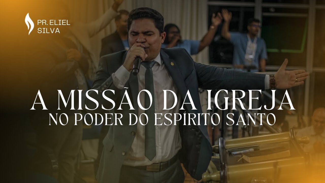 Pr. Eliel Silva | A MISSÃO DA IGREJA NO PODER DO ESPÍRITO SANTO | Conferência Missionária 2024