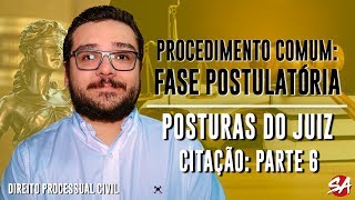 POSTURAS DO JUIZ: CITAÇÃO - Parte 6 | PROCEDIMENTO COMUM: FASE POSTULATÓRIA - AULA 16