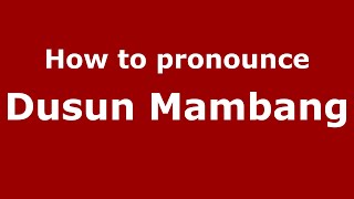 How to pronounce Dusun Mambang