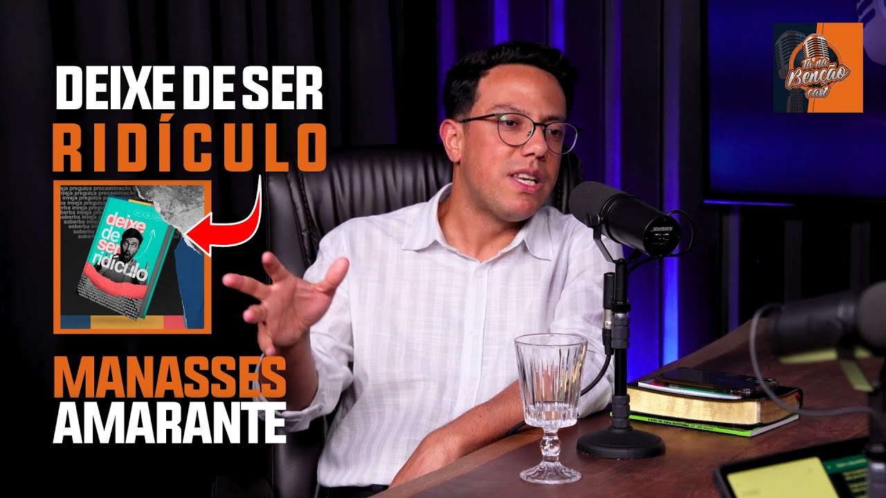 Comentário do Livro: Deixe de Ser Ridículo com o Manasses Amarante | Tá na Bênção Podcast #04