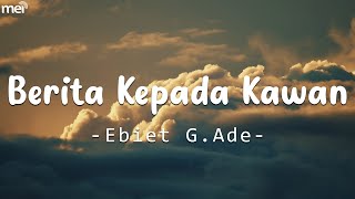 Download lagu Berita Kepada Kawan - Ebiet G Ade [ LIRIK / LYRIC ] mp3