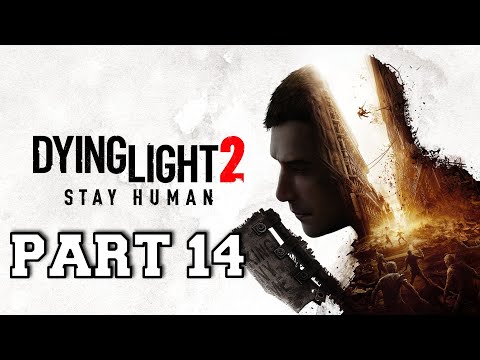 Dying Light 2 Stay Human Gameplay Walkthrough Part - 14 (No Commentary)