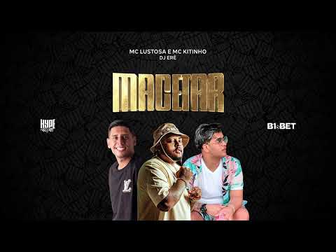 MC Lustosa e MC Kitinho - Macetar (DJ Eré)