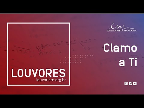 LOUVOR - Clamo a Ti - Igreja Cristã Maranata