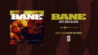 Bane "Both Guns Blazing"