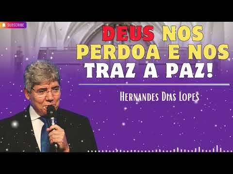 DEUS NOS PERDOA E NOS TRAZ A PAZ!   Hernandes Dias Lopes