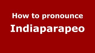 How to pronounce Indiaparapeo