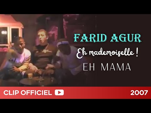 Farid Agur - Eh Mademoiselle - Eh Mama (Clip Officiel)