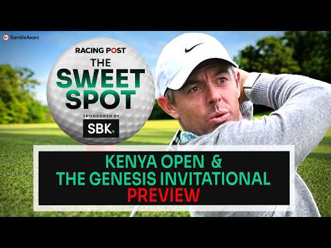 Kenya Open & The Genesis Invitational Preview | Golf Tips | The Sweet Spot | Racing Post