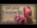 MLP - The pony I want to Be (Toys Version ...