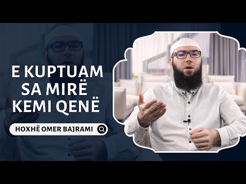E kuptuam sa mirë kemi qenë - Hoxhë Omer Bajrami