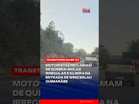 Quebra-molas irrigar segue causando transtornos a motoristas na BR 101, na entrada de WG