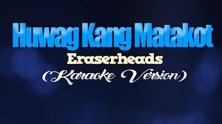 HUWAG KANG MATAKOT - Eraserheads (KARAOKE VERSION)