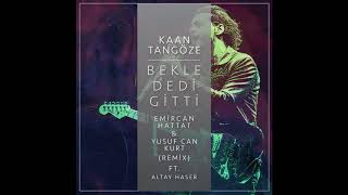 Kaan Tangöze - Bekle Dedi Gitti (Emircan Hattat & Yusuf Can Kurt Remix)  Ft.  Altay Haser