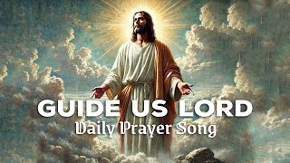 Guide Us, Lord | Daily Prayer Song | Healing Things
