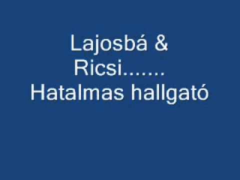 Ricsi És Lajosá hatalmas hallgató(L)