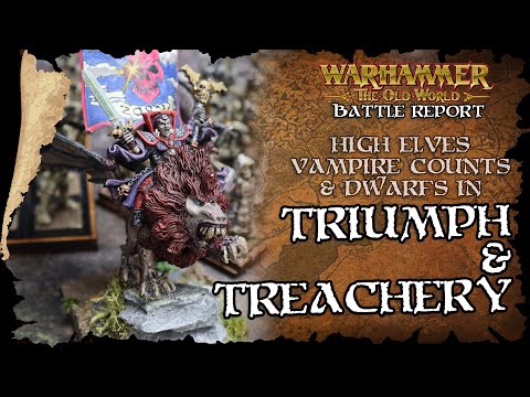 High Elves vs Dwarfen Mountain Holds Vs Vampire Counts - Triumph & Treachery - The Old World Batrep