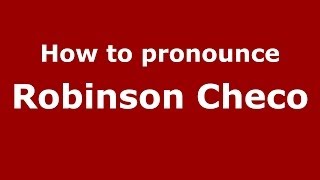How to pronounce Robinson Checo