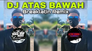 Download lagu DJ ATAS BAWAH | BREAKLATIN REMIX ( AzmiYaw ft Disco Yaw ) mp3