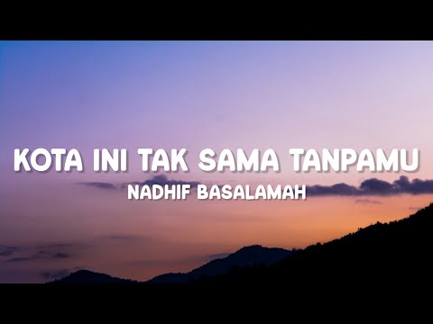 Nadhif Basalamah - Kota Ini Tak Sama Tanpamu (Lirik)