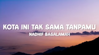 Download lagu Nadhif Basalamah - Kota Ini Tak Sama Tanpamu (Lirik) mp3