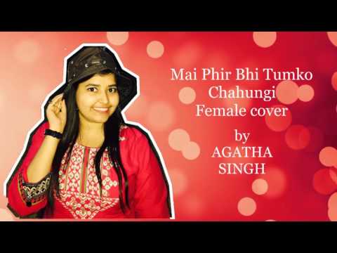 Agatha singh Phir bhi tumko chahungi - Half Girlfriend