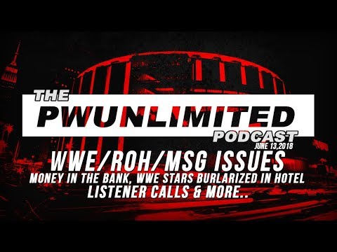 PWUnlimited Podcast (6/13/18): WWE/ROH/MSG, WWE Stars Burglurized, Best Of First Half Of ’18 & More