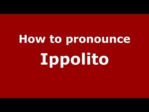 How to pronounce Ippolito (Italian/Italy) - PronounceNames.com