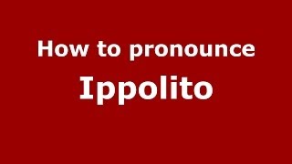 How to pronounce Ippolito