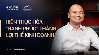 Mindful Leadership SS3 #4| Hiện thực hóa hạnh phúc thành lợi thế kinh doanh| Phong Phạm, Mainetti