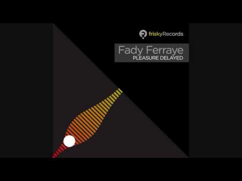 Fady Ferraye - Pleasure Delayed (original)