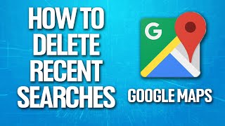 How To Delete Recent Searches On Google Maps Tutorial