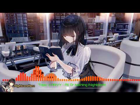 Topic x HRVY - All Or Nothing (Nightcore)