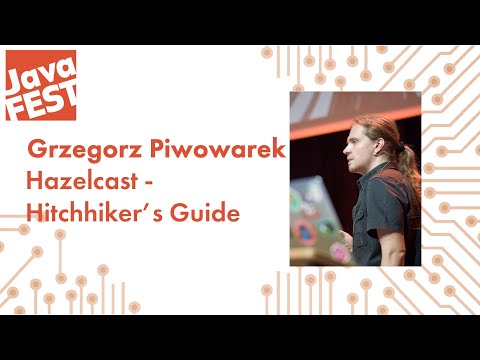 Hazelcast - Hitchhiker’s Guide. Grzegorz Piwowarek. Java Fest 2020 Online